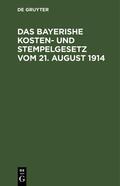  Das bayerishe Kosten- und Stempelgesetz vom 21. August 1914 | eBook | Sack Fachmedien