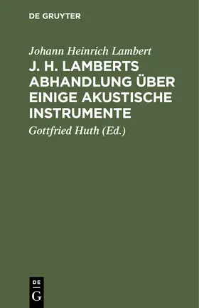 Lambert / Huth |  J. H. Lamberts Abhandlung über einige akustische Instrumente | Buch |  Sack Fachmedien