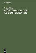 Hirschberg |  Wörterbuch der Augenheilkunde | eBook | Sack Fachmedien