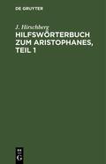 Hirschberg |  Hilfswörterbuch zum Aristophanes, Teil 1 | eBook | Sack Fachmedien