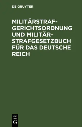 [unknown] |  Militärstrafgerichtsordnung und Militär-Strafgesetzbuch für das Deutsche Reich | eBook | Sack Fachmedien