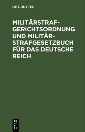 Militärstrafgerichtsordnung und Militär-Strafgesetzbuch für das Deutsche Reich | E-Book | sack.de