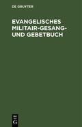  Evangelisches Militair-Gesang- und Gebetbuch | eBook | Sack Fachmedien