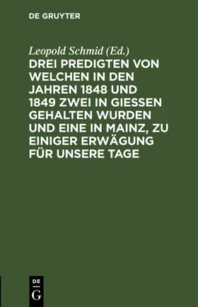 Schmid |  Drei Predigten von welchen in den Jahren 1848 und 1849 zwei in Giessen gehalten wurden und eine in Mainz, zu einiger Erwägung für unsere Tage | eBook | Sack Fachmedien