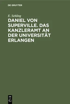 Sehling | Daniel von Superville. Das Kanzleramt an der Universität Erlangen | Buch | 978-3-11-243243-3 | www.sack.de