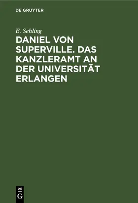 Sehling |  Daniel von Superville. Das Kanzleramt an der Universität Erlangen | eBook | Sack Fachmedien