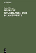 Fischer |  Über die Grundlagen der Bilanzwerte | Buch |  Sack Fachmedien