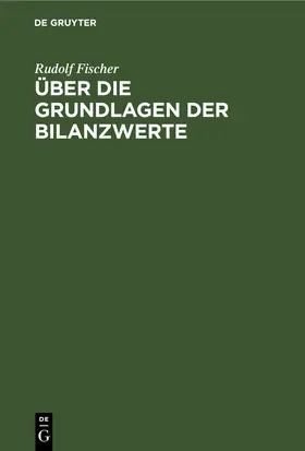 Fischer | Über die Grundlagen der Bilanzwerte | E-Book | www.sack.de