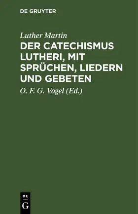 Martin / Vogel |  Der Catechismus Lutheri, mit Sprüchen, Liedern und Gebeten | eBook | Sack Fachmedien