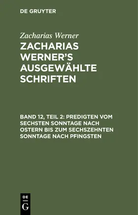 Werner |  Predigten vom sechsten Sonntage nach Ostern bis zum sechszehnten Sonntage nach Pfingsten | Buch |  Sack Fachmedien