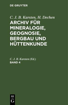 Karsten |  C. J. B. Karsten; H. Dechen: Archiv für Mineralogie, Geognosie, Bergbau und Hüttenkunde. Band 4 | Buch |  Sack Fachmedien