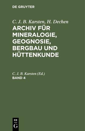 Karsten |  C. J. B. Karsten; H. Dechen: Archiv für Mineralogie, Geognosie, Bergbau und Hüttenkunde. Band 4 | eBook | Sack Fachmedien