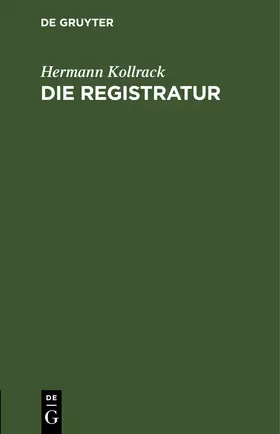 Kollrack |  Die Registratur | eBook | Sack Fachmedien