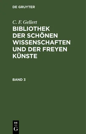 Gellert | C. F. Gellert: Bibliothek der schönen Wissenschaften und der freyen Künste. Band 3 | E-Book | www.sack.de