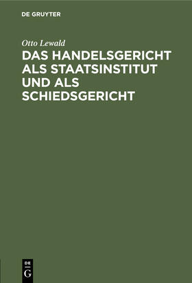 Lewald | Das Handelsgericht als Staatsinstitut und als Schiedsgericht | Buch | 978-3-11-243327-0 | sack.de