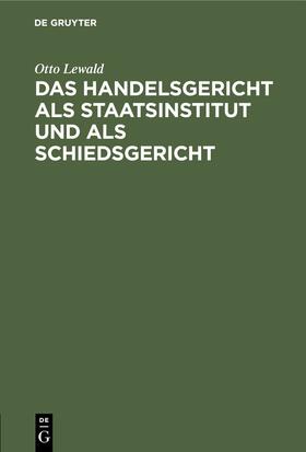 Lewald | Das Handelsgericht als Staatsinstitut und als Schiedsgericht | E-Book | sack.de
