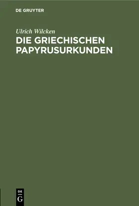 Wilcken |  Die griechischen Papyrusurkunden | Buch |  Sack Fachmedien