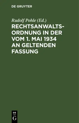 Pohle |  Rechtsanwaltsordnung in der vom 1. Mai 1934 an geltenden Fassung | eBook | Sack Fachmedien