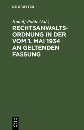 Pohle | Rechtsanwaltsordnung in der vom 1. Mai 1934 an geltenden Fassung | E-Book | sack.de