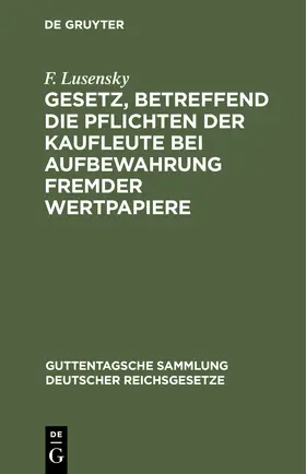 Lusensky |  Gesetz, betreffend die Pflichten der Kaufleute bei Aufbewahrung fremder Wertpapiere | Buch |  Sack Fachmedien