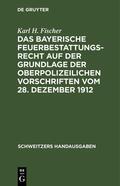 Fischer |  Das bayerische Feuerbestattungsrecht auf der Grundlage der oberpolizeilichen Vorschriften vom 28. Dezember 1912 | eBook | Sack Fachmedien