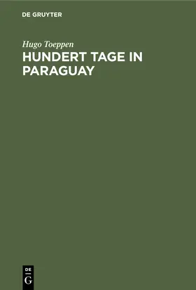 Toeppen |  Hundert Tage in Paraguay | Buch |  Sack Fachmedien