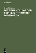 Hoffmann |  Die Behandlung der Syphilis mit kurzer Diagnostik | Buch |  Sack Fachmedien
