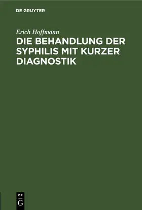 Hoffmann | Die Behandlung der Syphilis mit kurzer Diagnostik | E-Book | sack.de