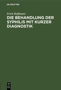 Hoffmann |  Die Behandlung der Syphilis mit kurzer Diagnostik | eBook | Sack Fachmedien