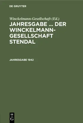 Winckelmann-Gesellschaft |  Jahresgabe ... der Winckelmann-Gesellschaft Stendal. 1942 | Buch |  Sack Fachmedien