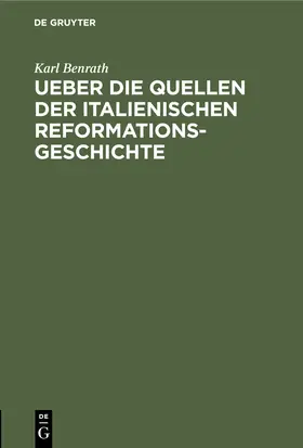 Benrath |  Ueber die Quellen der italienischen Reformationsgeschichte | Buch |  Sack Fachmedien