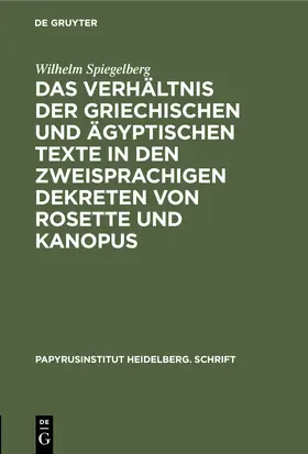 Spiegelberg |  Das Verhältnis der griechischen und ägyptischen Texte in den zweisprachigen Dekreten von Rosette und Kanopus | Buch |  Sack Fachmedien