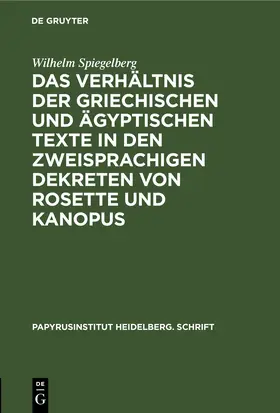 Spiegelberg |  Das Verhältnis der griechischen und ägyptischen Texte in den zweisprachigen Dekreten von Rosette und Kanopus | eBook | Sack Fachmedien