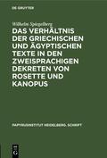 Spiegelberg |  Das Verhältnis der griechischen und ägyptischen Texte in den zweisprachigen Dekreten von Rosette und Kanopus | eBook | Sack Fachmedien