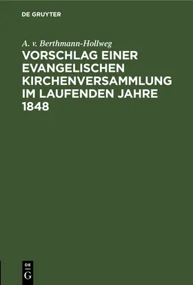 Berthmann-Hollweg | Vorschlag einer evangelischen Kirchenversammlung im laufenden Jahre 1848 | E-Book | www.sack.de
