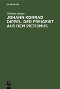 Bender |  Johann Konrad Dippel. Der Freigeist aus dem Pietismus | eBook | Sack Fachmedien