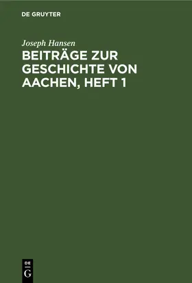Hansen |  Beiträge zur Geschichte von Aachen, Heft 1 | eBook | Sack Fachmedien