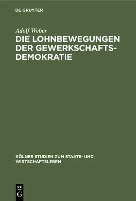 Weber |  Die Lohnbewegungen der Gewerkschaftsdemokratie | Buch |  Sack Fachmedien