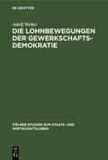 Weber |  Die Lohnbewegungen der Gewerkschaftsdemokratie | eBook | Sack Fachmedien