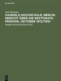 Eltzbacher |  Handels Hochschule, Berlin. Bericht über die Rektorats-Periode, Oktober 1913/1916 | Buch |  Sack Fachmedien