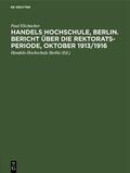 Eltzbacher |  Handels Hochschule, Berlin. Bericht über die Rektorats-Periode, Oktober 1913/1916 | eBook | Sack Fachmedien