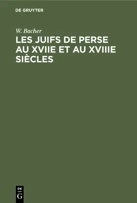 Bacher |  Les Juifs de Perse au XVIIe et au XVIIIe siècles | Buch |  Sack Fachmedien