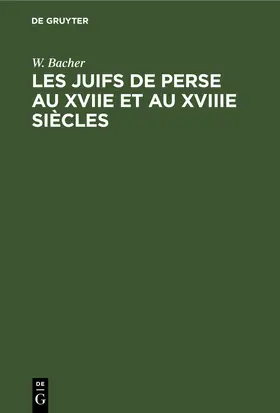 Bacher |  Les Juifs de Perse au XVIIe et au XVIIIe siècles | eBook | Sack Fachmedien