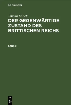 Entick | Johann Entick: Der gegenwärtige Zustand des brittischen Reichs. Band 2 | E-Book | www.sack.de