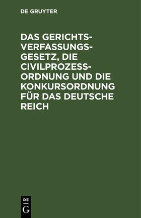 Degruyter |  Das Gerichtsverfassungsgesetz, die Civilprozeßordnung und die Konkursordnung für das Deutsche Reich | Buch |  Sack Fachmedien