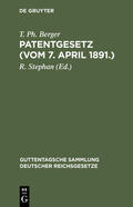 Berger / Stephan |  Patentgesetz (Vom 7. April 1891.) | Buch |  Sack Fachmedien