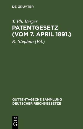 Berger / Stephan |  Patentgesetz (Vom 7. April 1891.) | eBook | Sack Fachmedien
