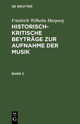 Marpurg |  Friedrich Wilhelm Marpurg: Historisch-kritische Beyträge zur Aufnahme der Musik. Band 5 | Buch |  Sack Fachmedien