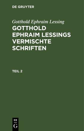 Lessing | Gotthold Ephraim Lessing: Gotthold Ephraim Lessings Vermischte Schriften. Teil 2 | Buch | 978-3-11-243763-6 | sack.de