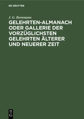 Bornmann |  Gelehrten-Almanach oder Gallerie der vorzüglichsten Gelehrten älterer und neuerer Zeit | Buch |  Sack Fachmedien